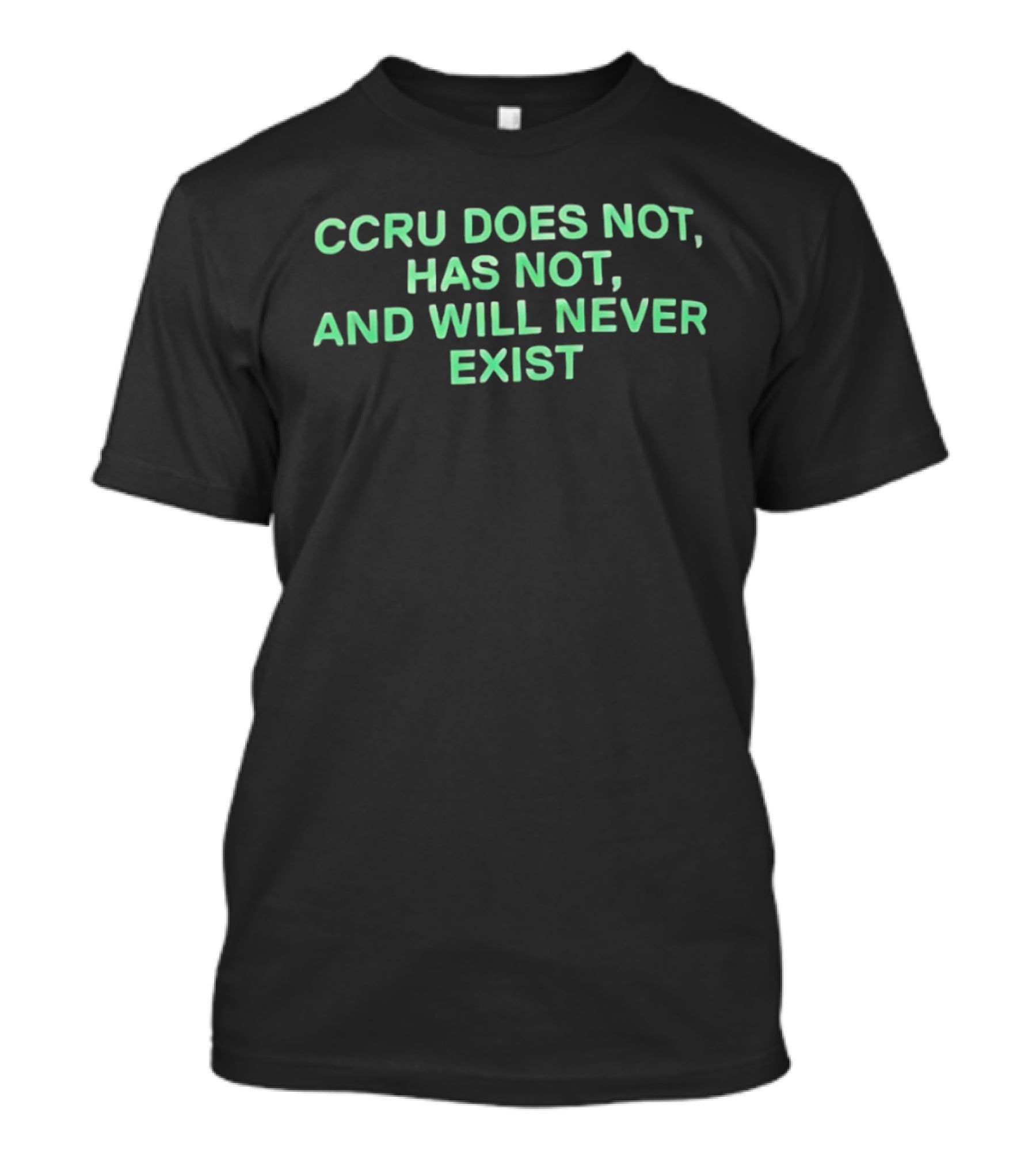 CCRU Does Not Has Not And Will Never Exist T-Shirt