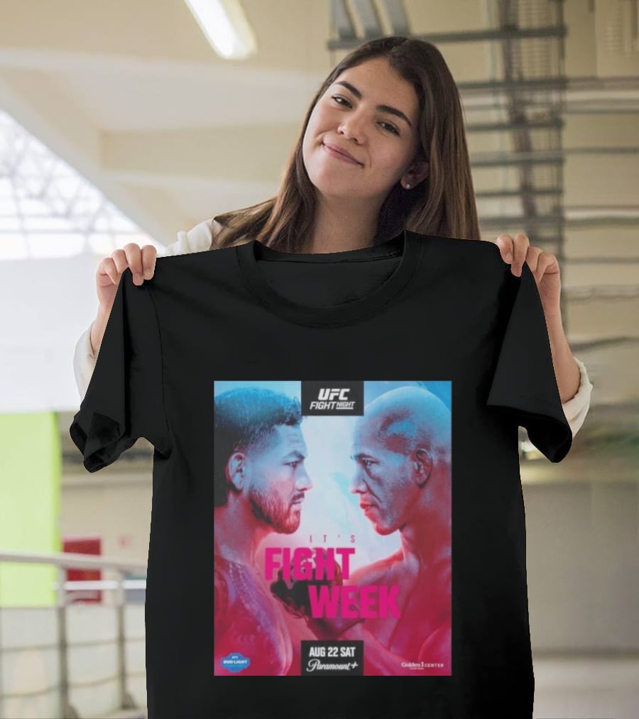 UFC Fight Night It's Fight Week Aug 22 Sat Paramount+ Golden 1 Center T-Shirt