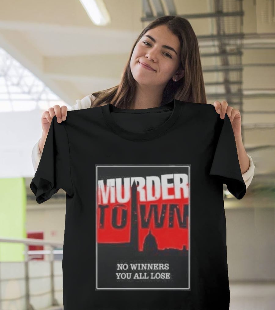 Murder Town No Winners You All Lose Washington DC Skyline T-Shirt