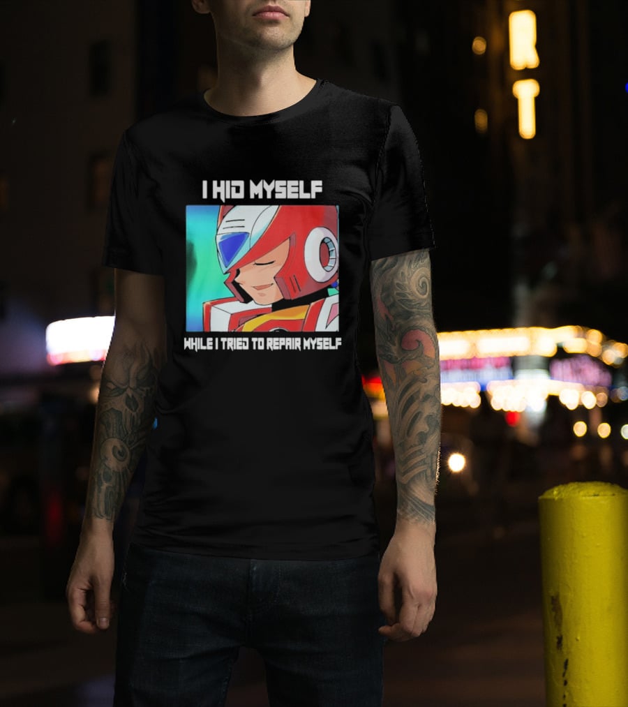 I Hid Myself While I Tried To Repair Myself Megaman X6 Zero T-Shirt