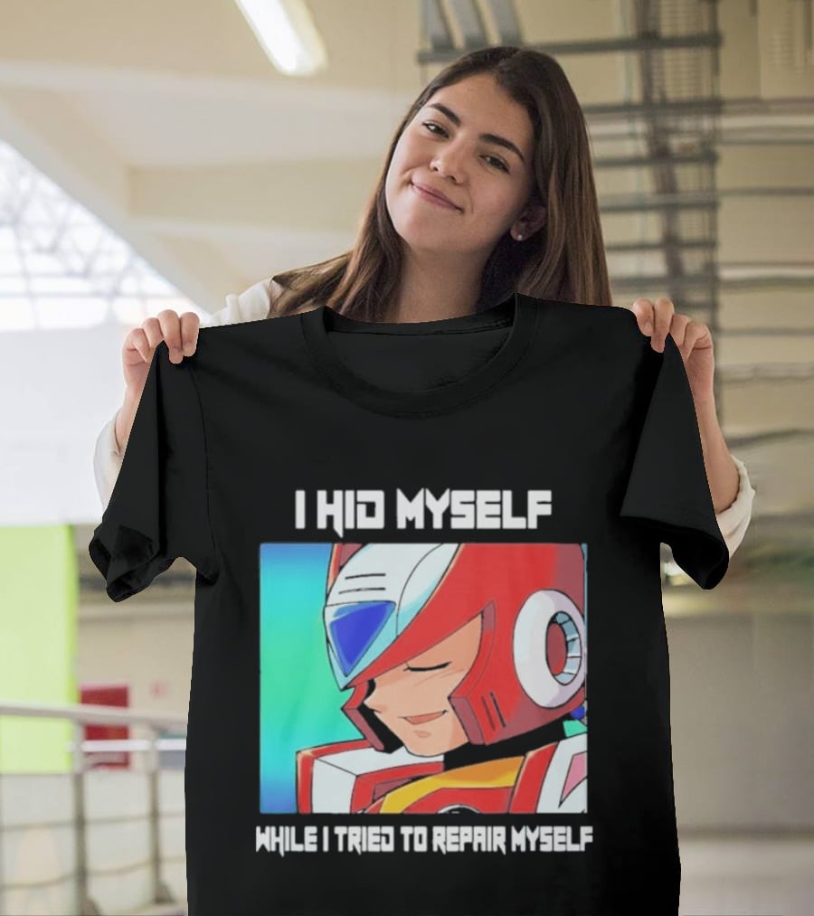 I Hid Myself While I Tried To Repair Myself Megaman X6 Zero T-Shirt