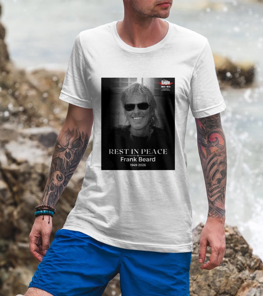 Rest In Peace Frank Beard 1949 2026 The Eagle 106.9 107.5 Houston's Classic Rock T-Shirt