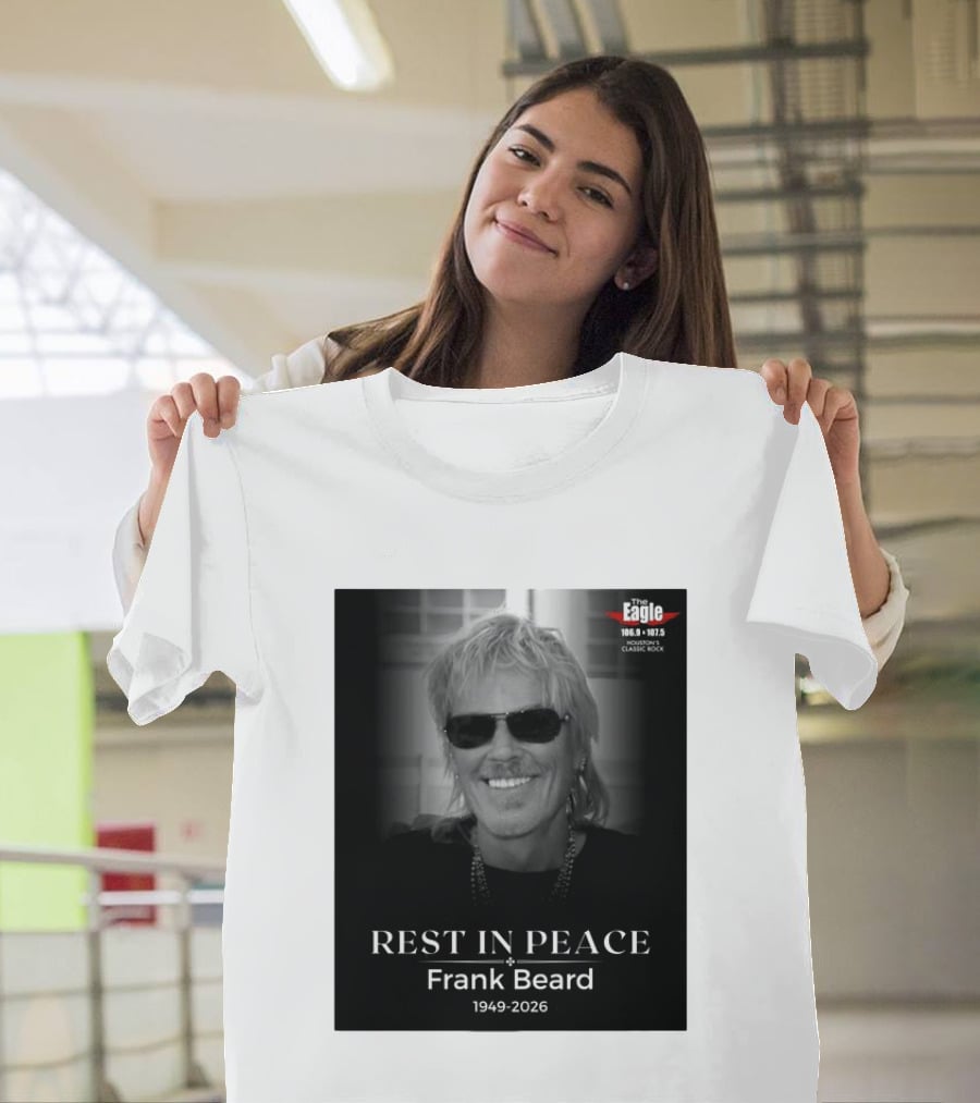 Rest In Peace Frank Beard 1949 2026 The Eagle 106.9 107.5 Houston's Classic Rock T-Shirt