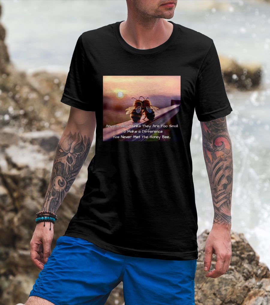 Anyone Who Thinks They Are Too Small To Make A Difference Has Never Met The Honey Bee Sunset T-Shirt