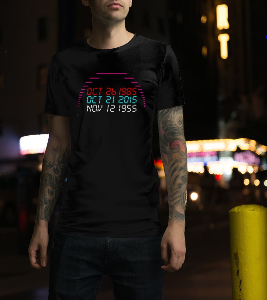 Back To The Future DeLorean Time Travel Dates Oct 26 1985 Oct 21 2015 Nov 12 1955 T-Shirt