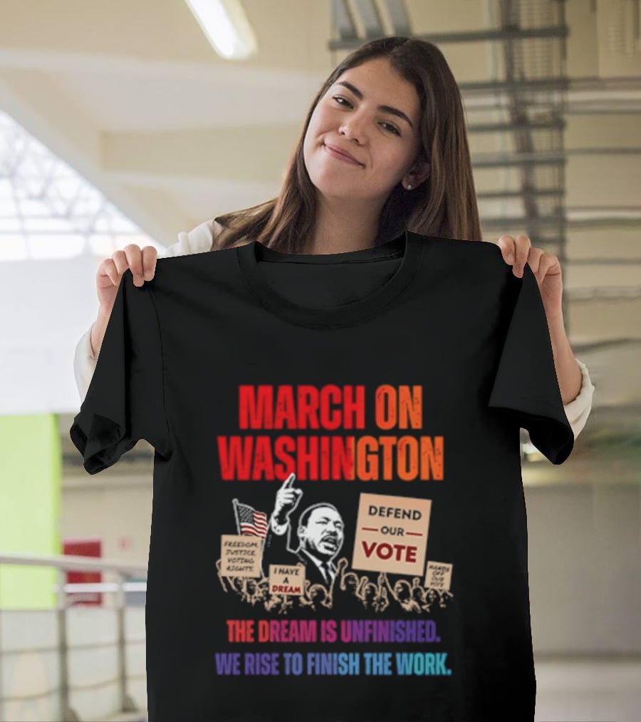March On Washington 2026 The Dream Is Unfinished Defend The Vote We Rise To Finish The Work T-Shirt