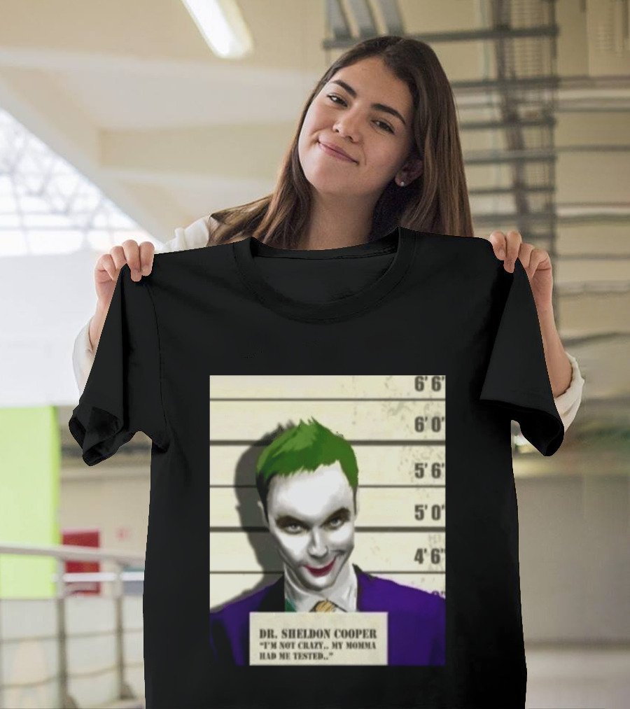 Dr Sheldon Cooper Joker I'm Not Crazy My Momma Had Me Tested Shot T-Shirt