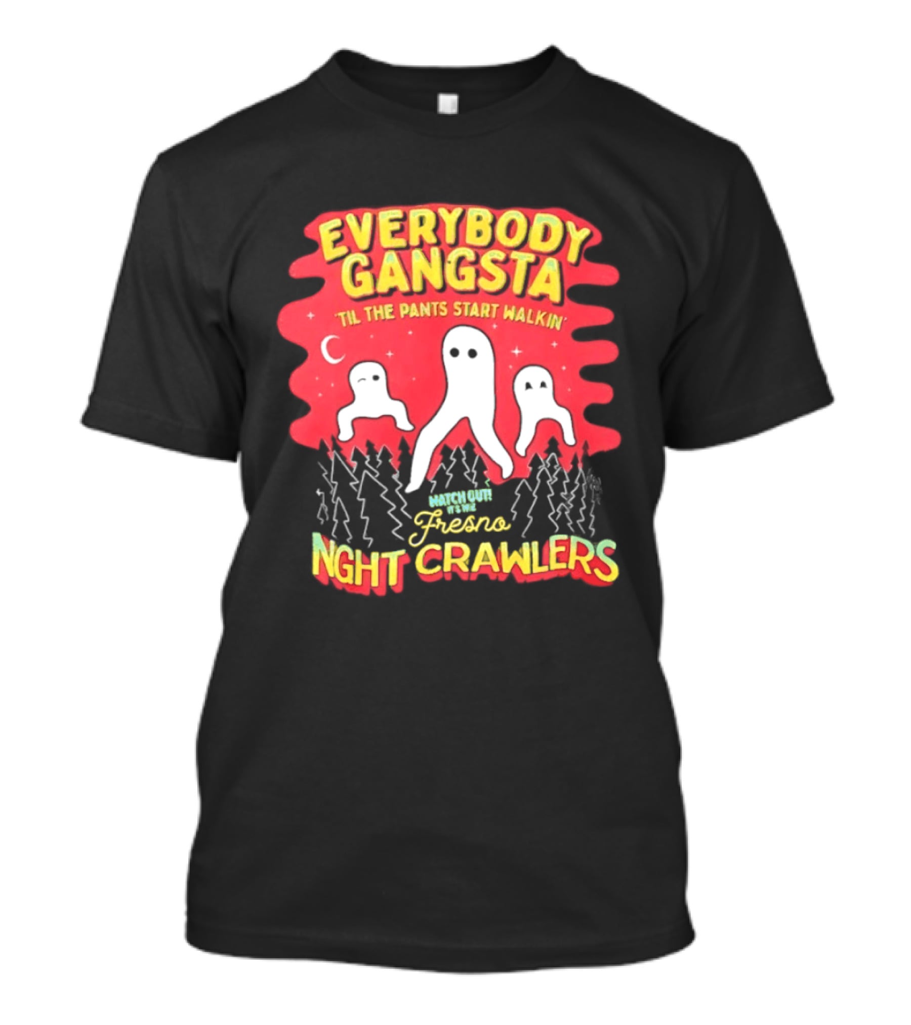 Everybody Gangsta ’til The Pants Start Walkin’ Fresno Night Crawlers T-Shirt
