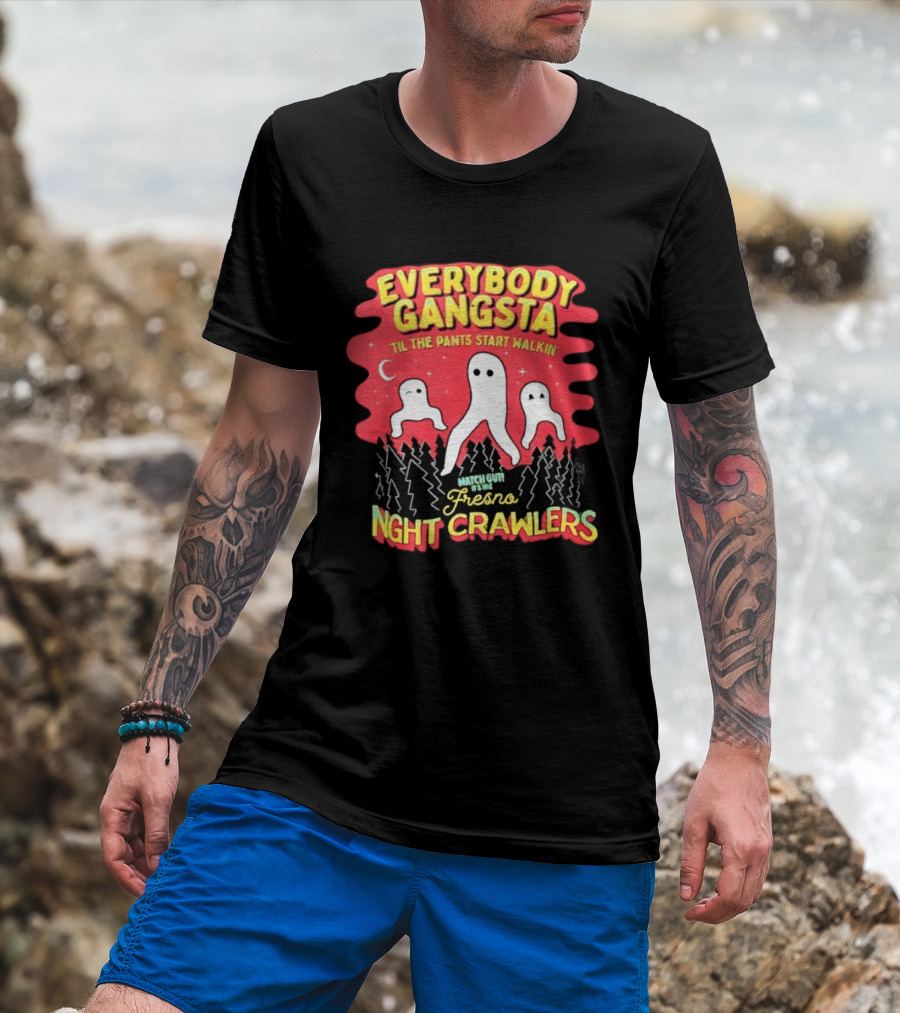 Everybody Gangsta ’til The Pants Start Walkin’ Fresno Night Crawlers T-Shirt