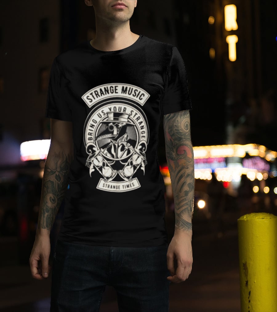 Strange Music Bring Us Your Strange Strange Times T-Shirt