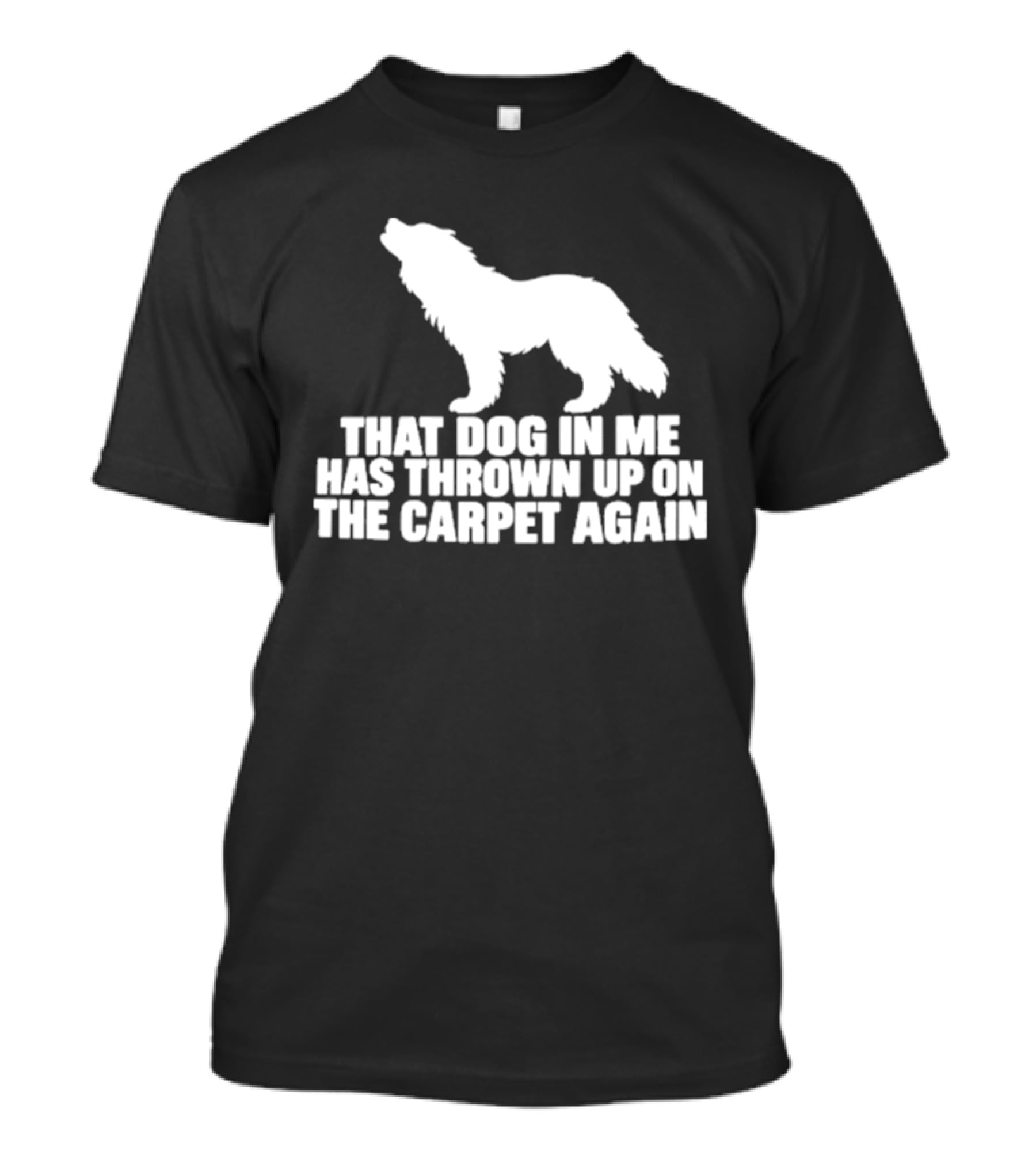 That Dog In Me Has Thrown Up On The Carpet Again Wolf T-Shirt