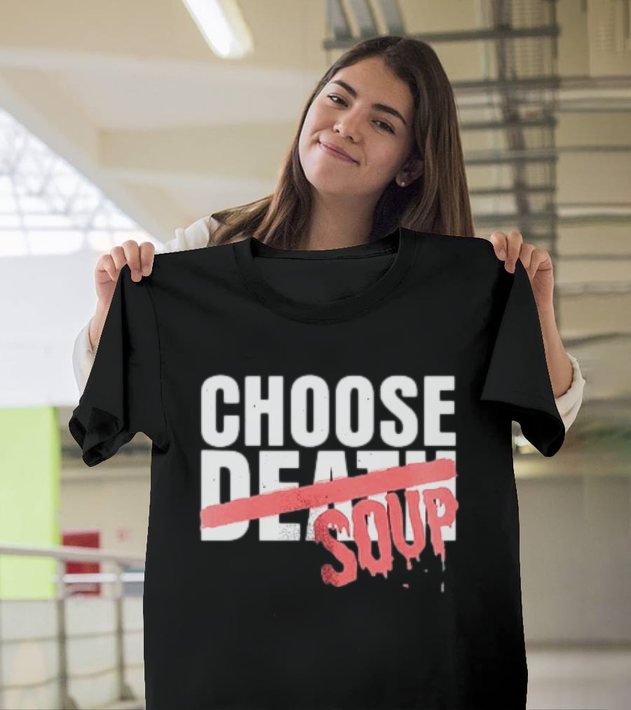 Hell Was Full So They Sent Me To The Showboat Choose Soup T-Shirt
