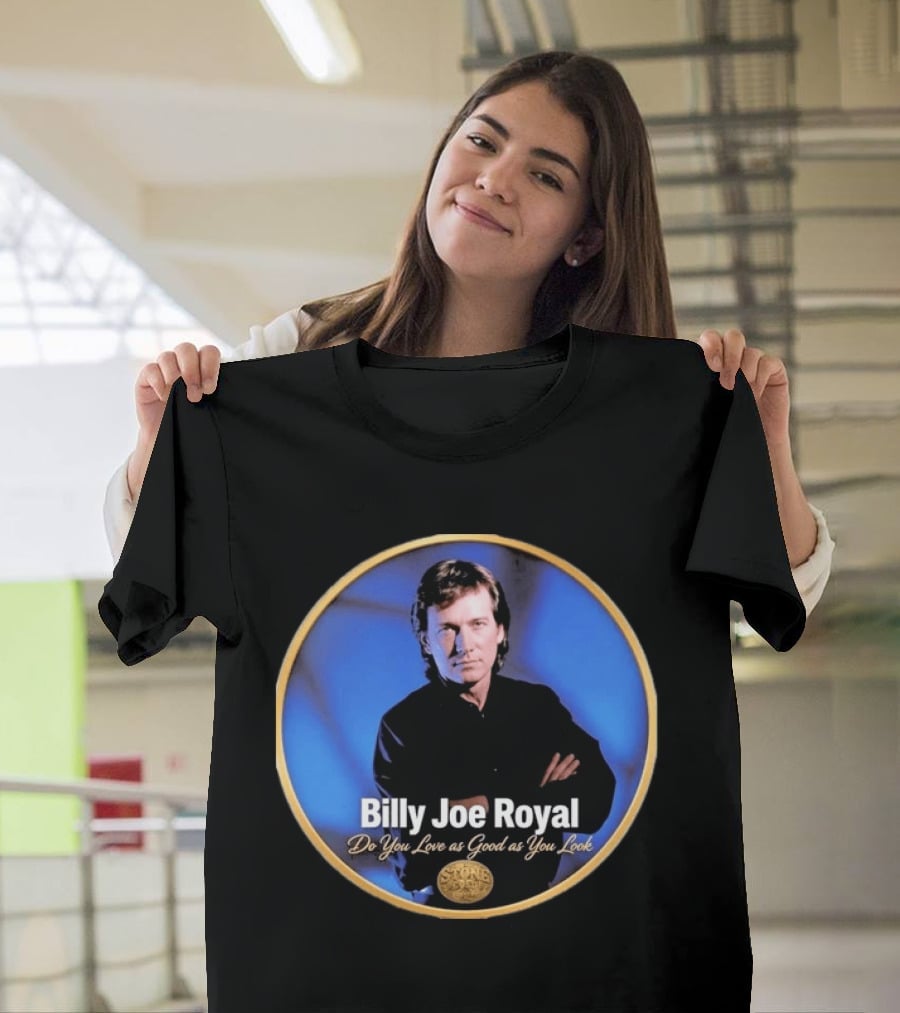 Billy Joe Royal Do You Love As Good As You Look Stone Cold Country T-Shirt