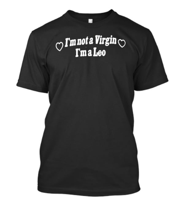 I'm Not A Virgin I'm A Leo Zodiac Astrology Heart T-Shirt