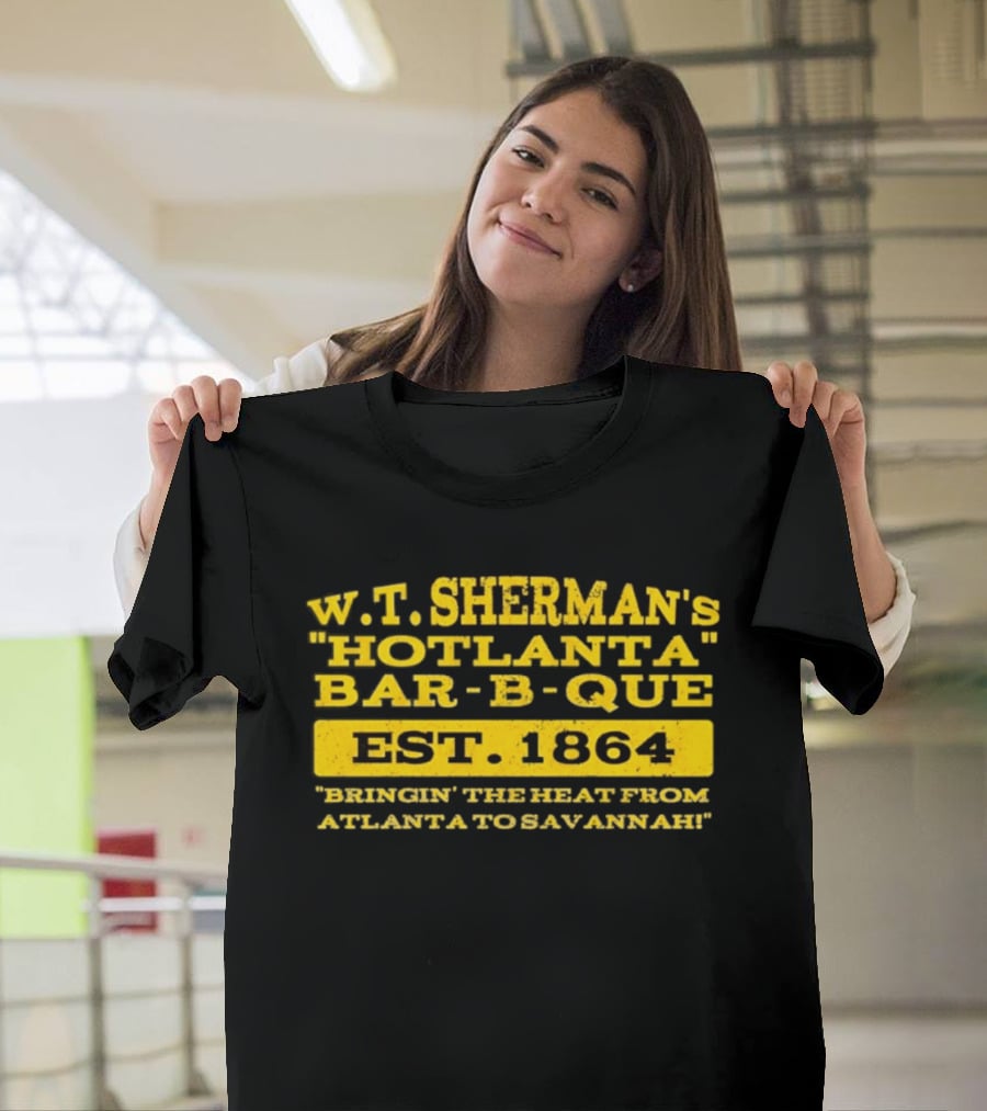 W.T. Sherman's Hotlanta Bar B Que Est 1864 Bringin' The Heat From Atlanta To Savannah T-Shirt
