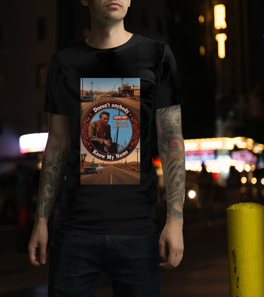 Waylon Jennings Leavin' Town Doesn't Anybody Know My Name T-Shirt