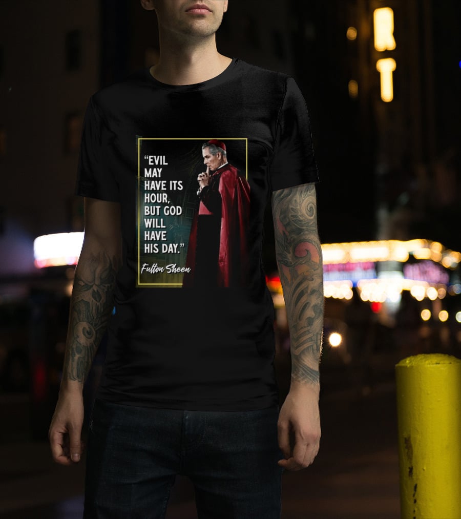 Evil May Have Its Hour But God Will Have His Day Fulton Sheen Red Robe Clerical Outfit T-Shirt