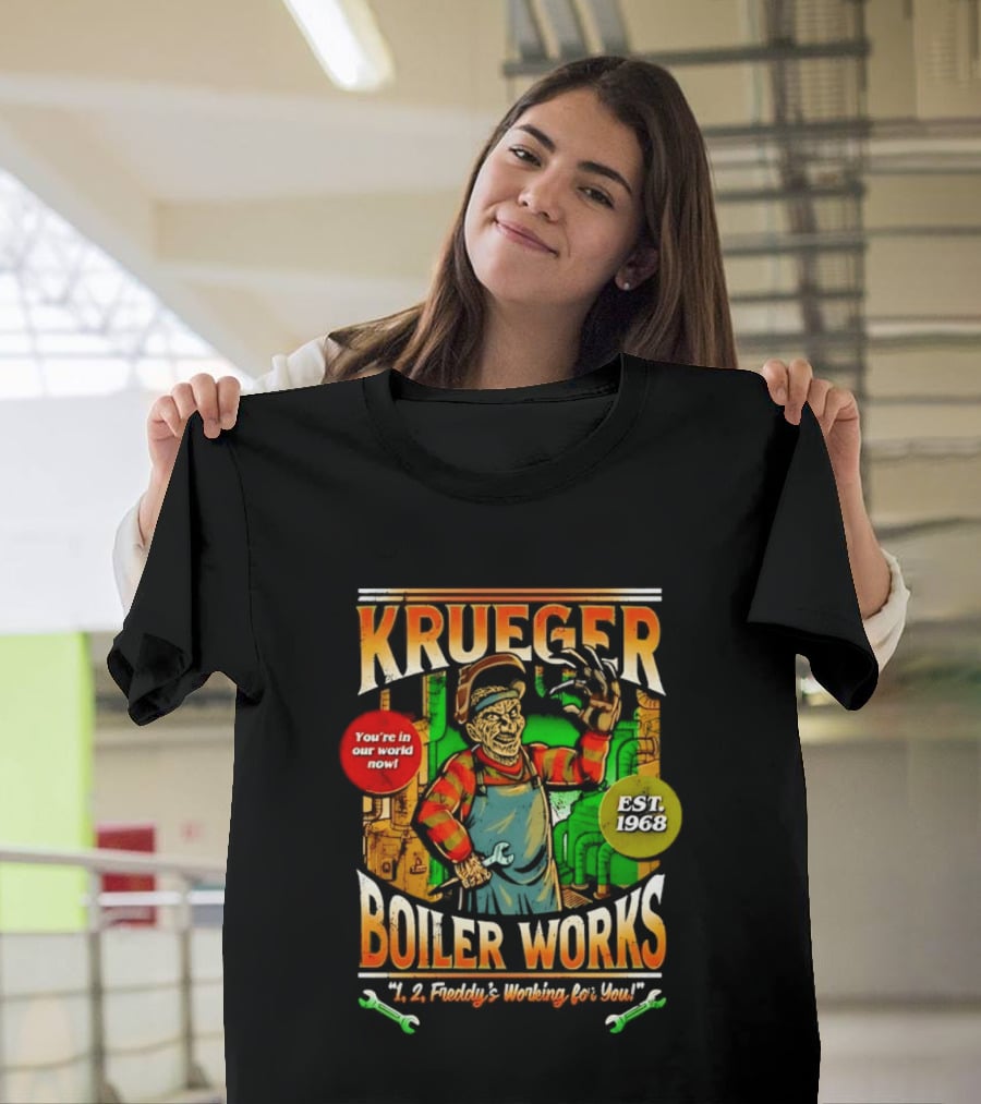 Krueger Boiler Works You're In Our World Now Est. 1968 Freddy's Working For You T-Shirt