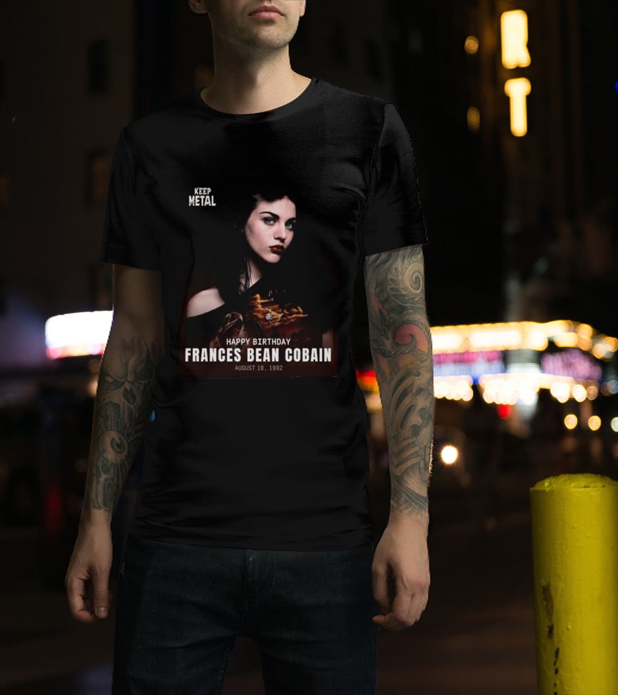 Keep Metal Happy Birthday Frances Bean Cobain August 18 1992 T-Shirt