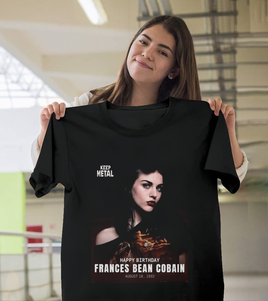 Keep Metal Happy Birthday Frances Bean Cobain August 18 1992 T-Shirt