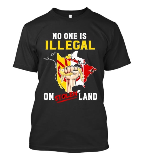 No One Is Illegal On Stolen Land North America Social Justice Fist Map T-Shirt