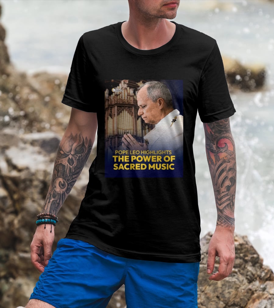 Pope Leo Highlights The Power Of Sacred Music News Nightly T-Shirt