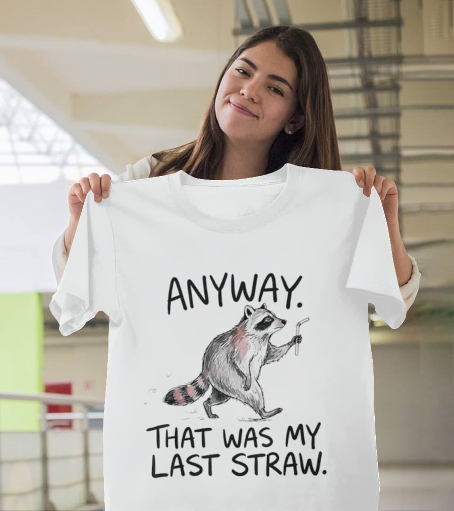 Anyway That Was My Last Straw Raccoon Humor T-Shirt