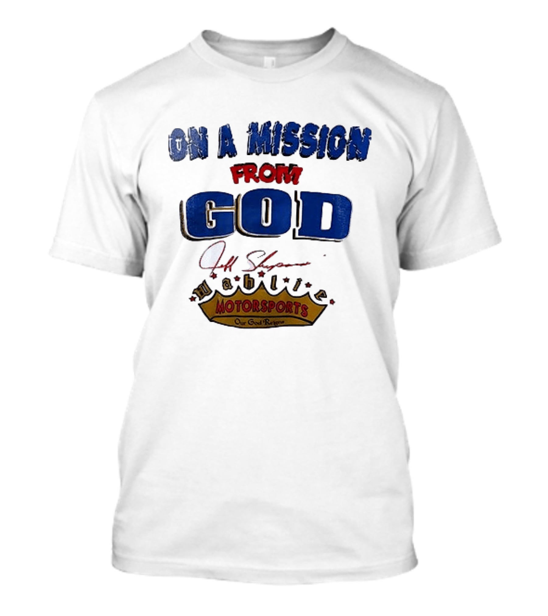On A Mission From God Jeff Shepard Wahlie Motorsports Our Goal Races T-Shirt