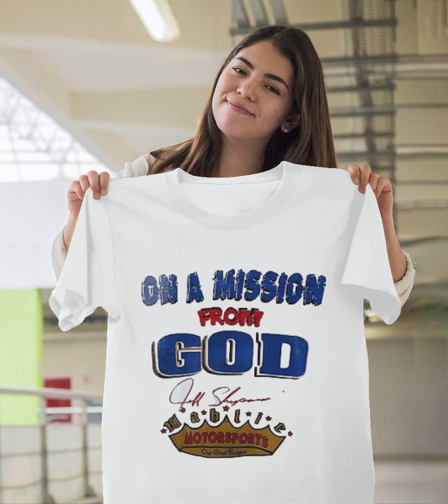On A Mission From God Jeff Shepard Wahlie Motorsports Our Goal Races T-Shirt