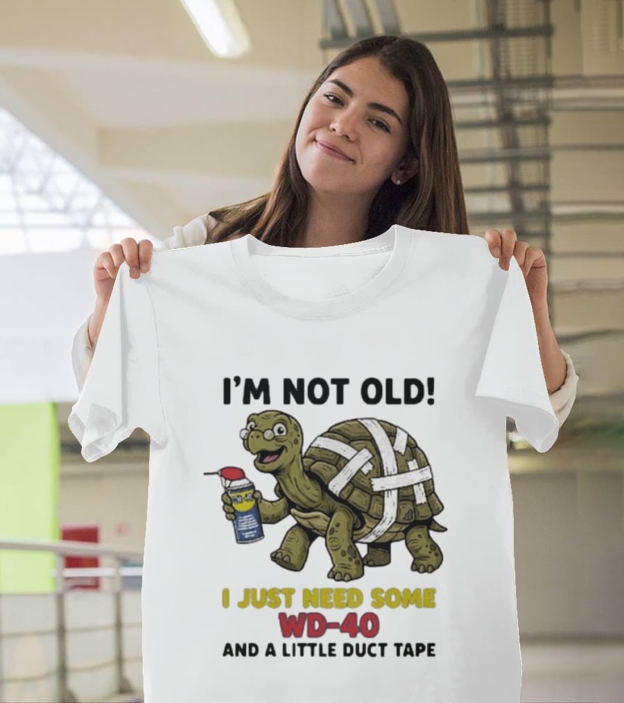 I'm Not Old Turtle WD 40 And Duct Tape Humor T-Shirt