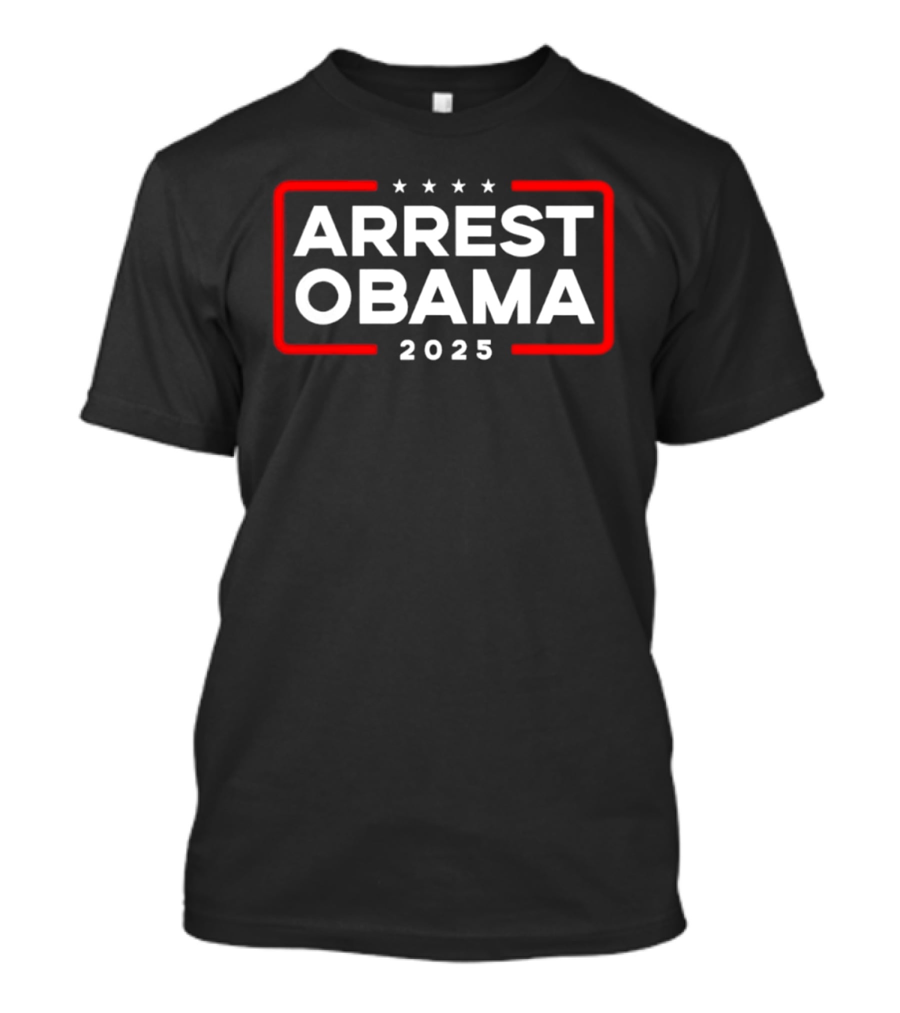 Arrest Obama 2025 Political Protest Four Stars Red Frame T-Shirt