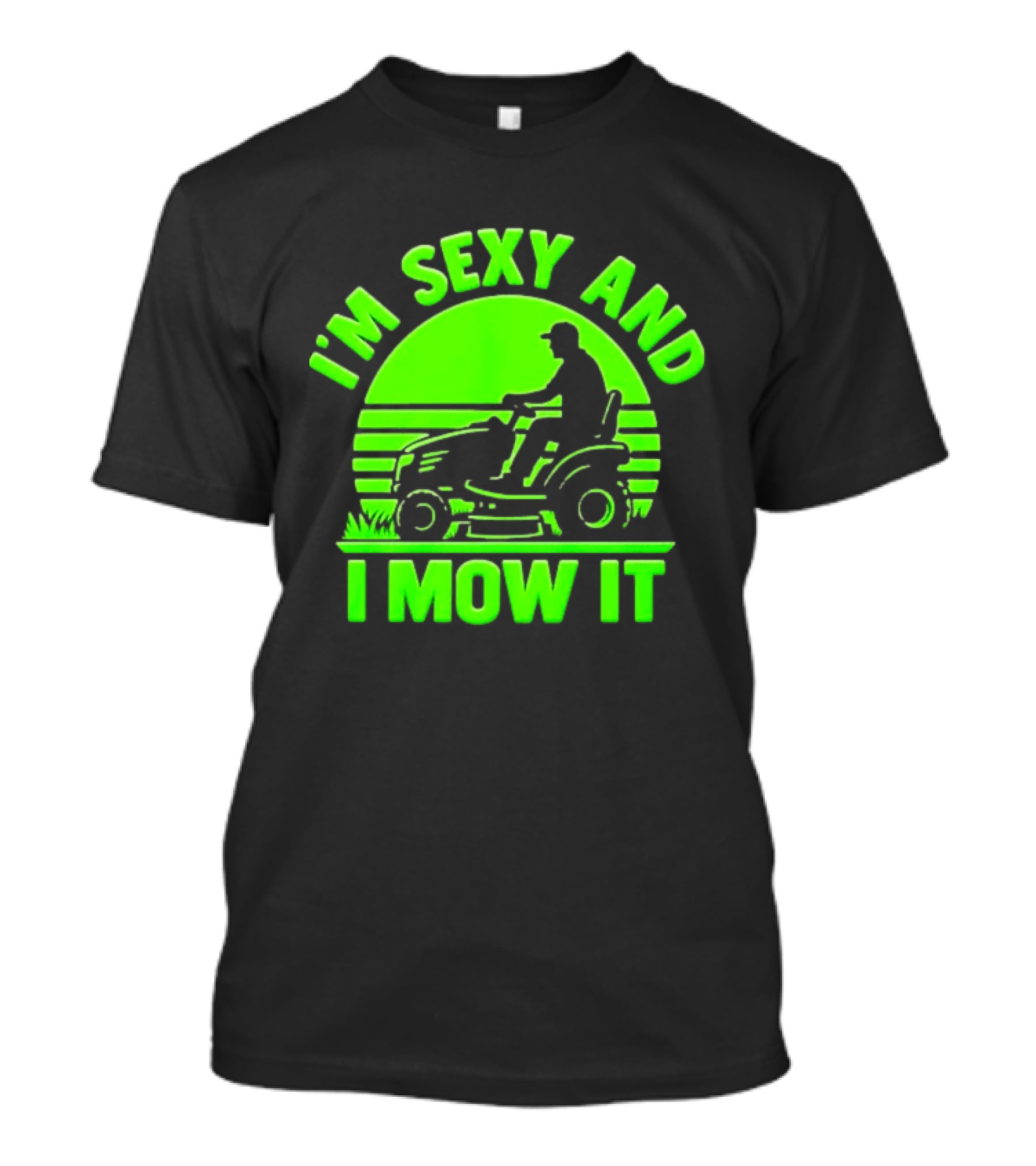 I'm Sexy And I Mow It Lawn Mower Gardening Humor T-Shirt