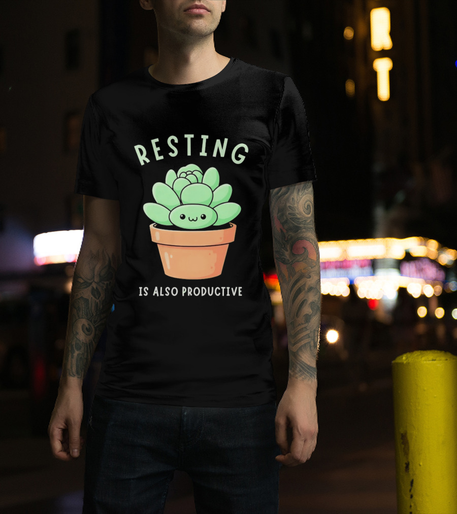 Resting Is Also Productive Cute Succulent Plant T-Shirt
