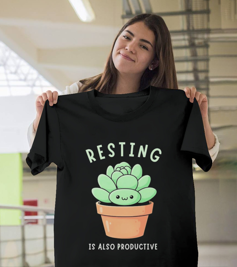 Resting Is Also Productive Cute Succulent Plant T-Shirt
