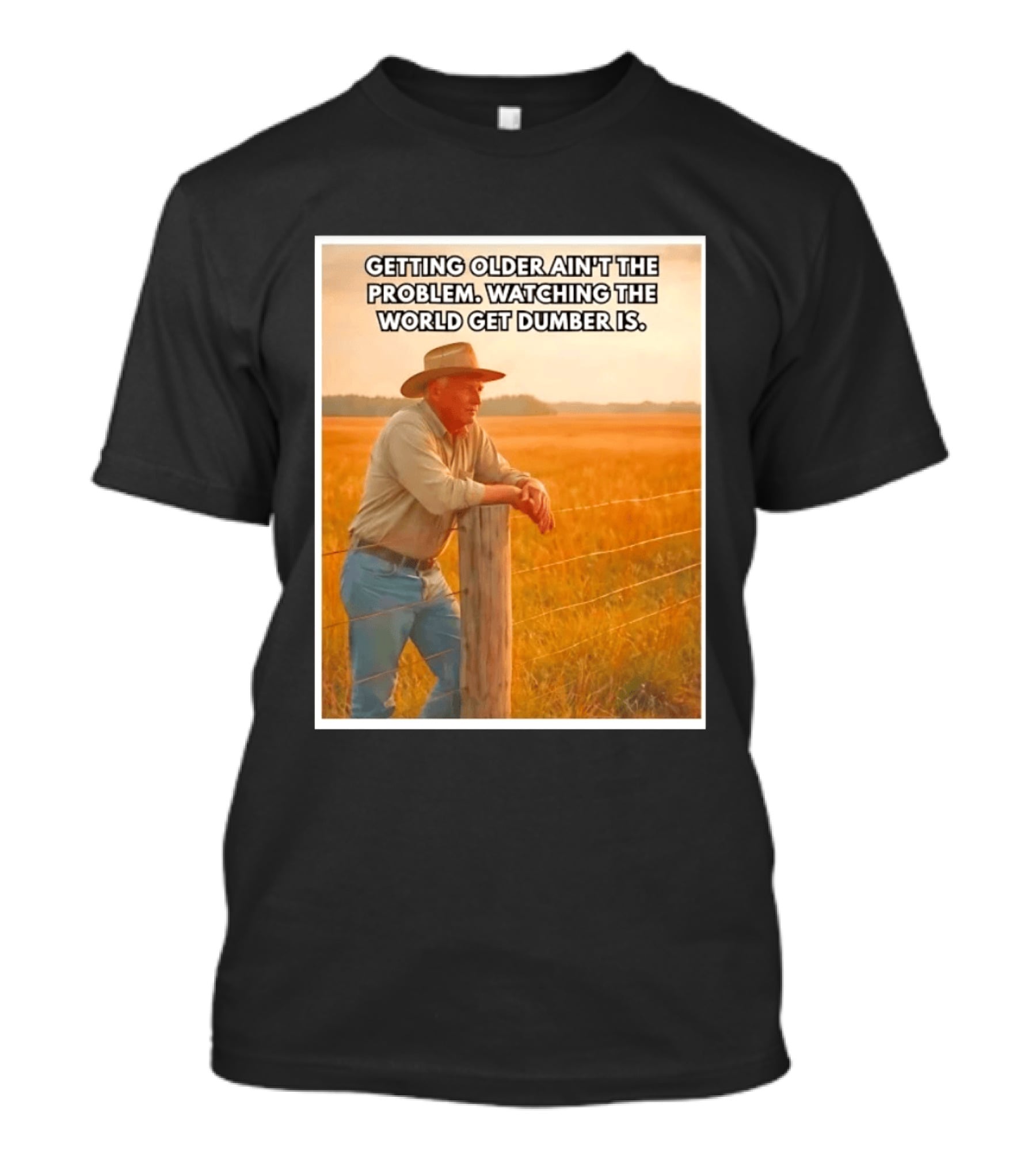 Getting Older Ain't The Problem Ing The World Get Dumber Is Country Wisdom Image T-Shirt