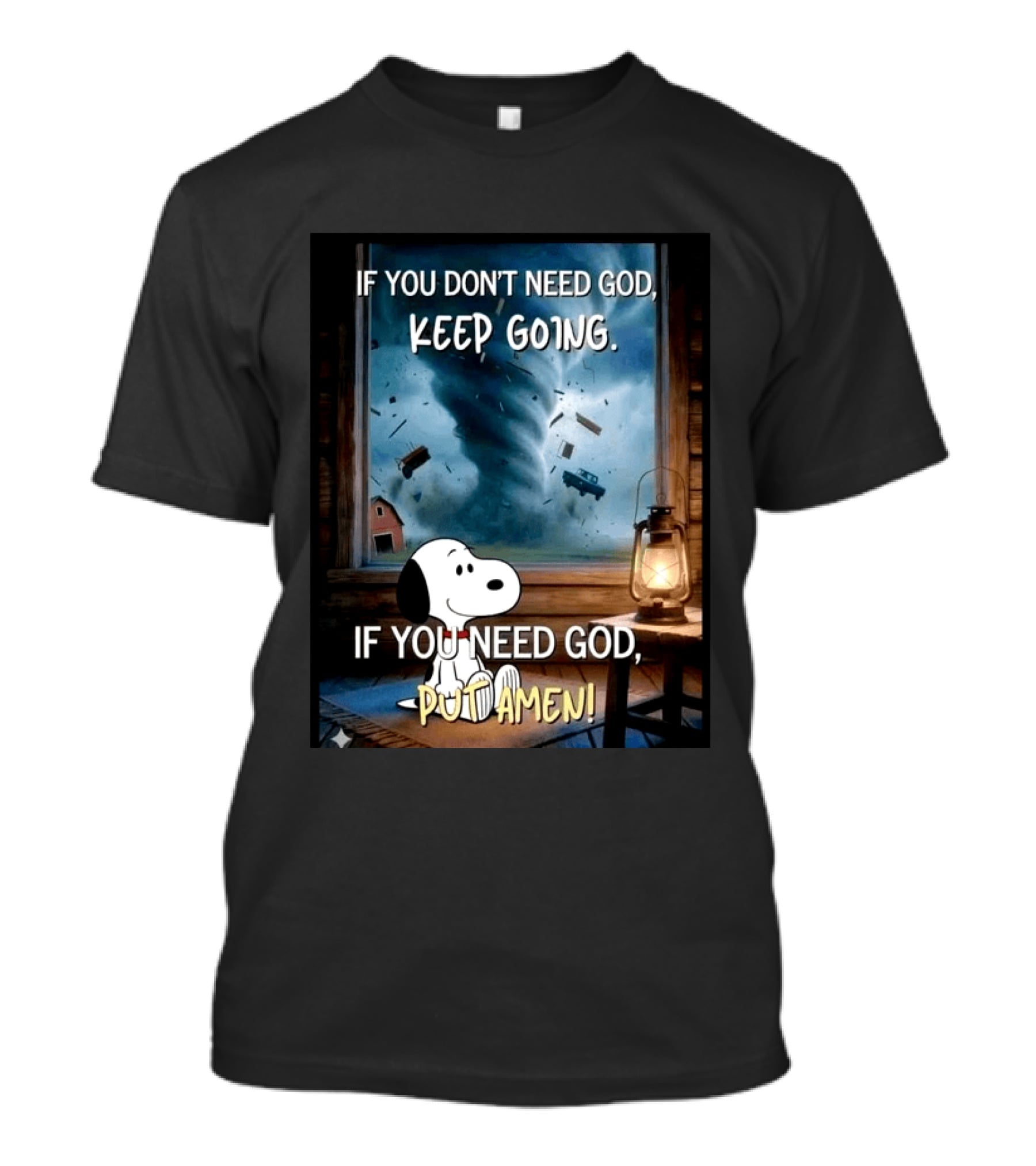 If You Don't Need God Keep Going If You Need God Put Amen Snoopy Tornado Scene T-Shirt