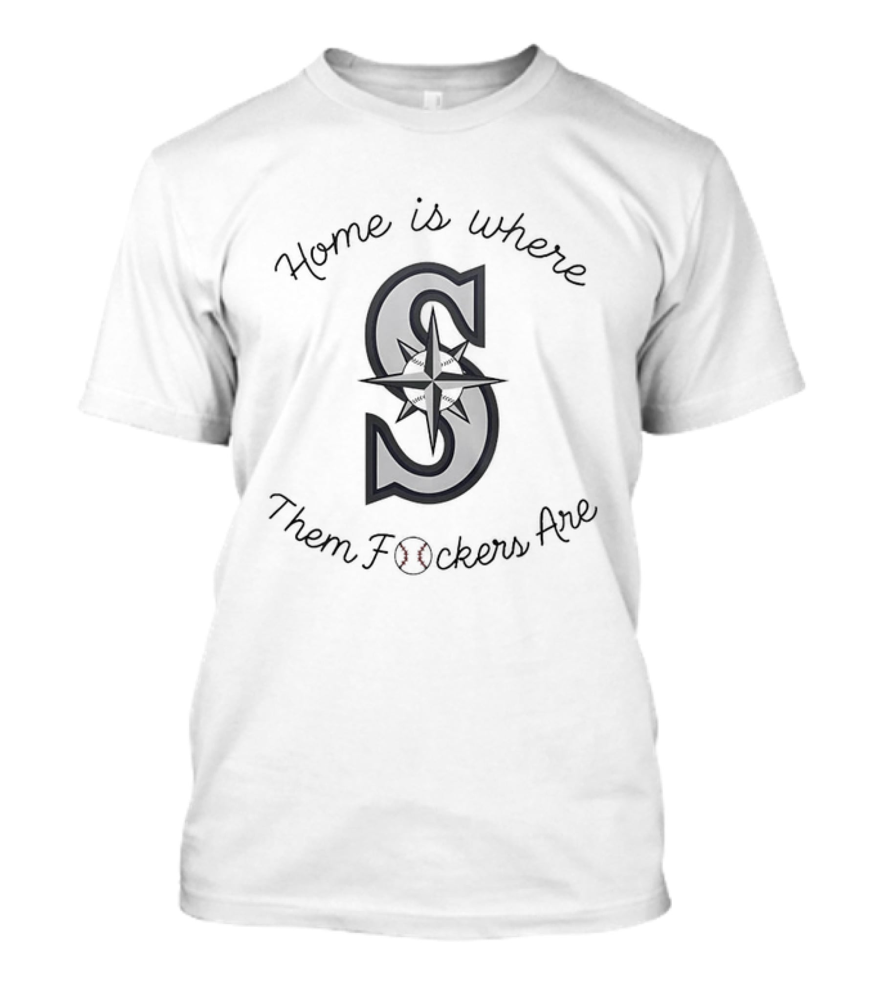 Home Is Where Them Fckers Are Seattle Mariners T-Shirt