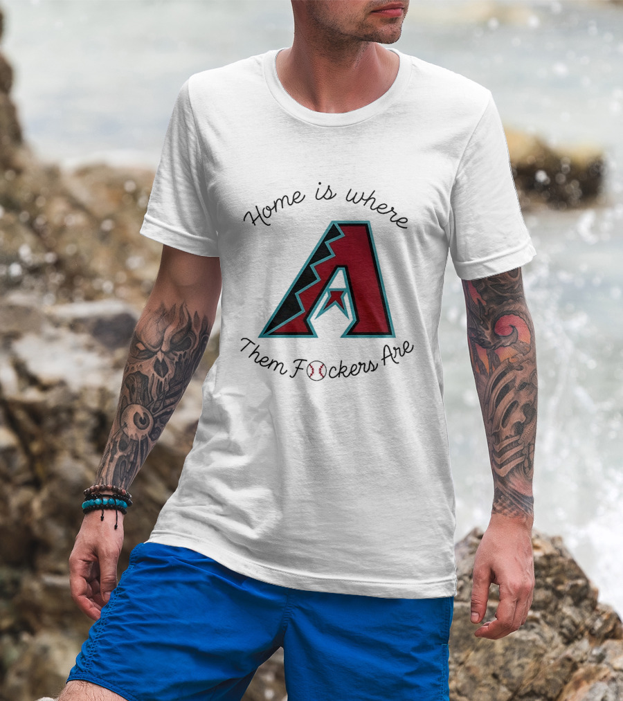 Arizona Diamondbacks Is Where Them Fckers Are Baseball T-Shirt