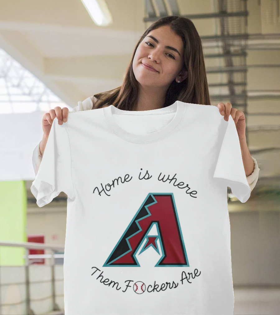 Arizona Diamondbacks Is Where Them Fckers Are Baseball T-Shirt