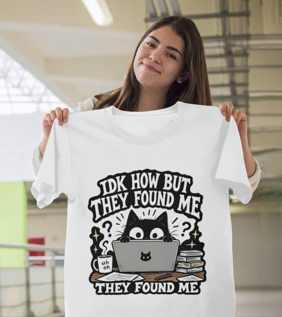 Black Cat Idk How But They Found Me Working On Laptop T-Shirt