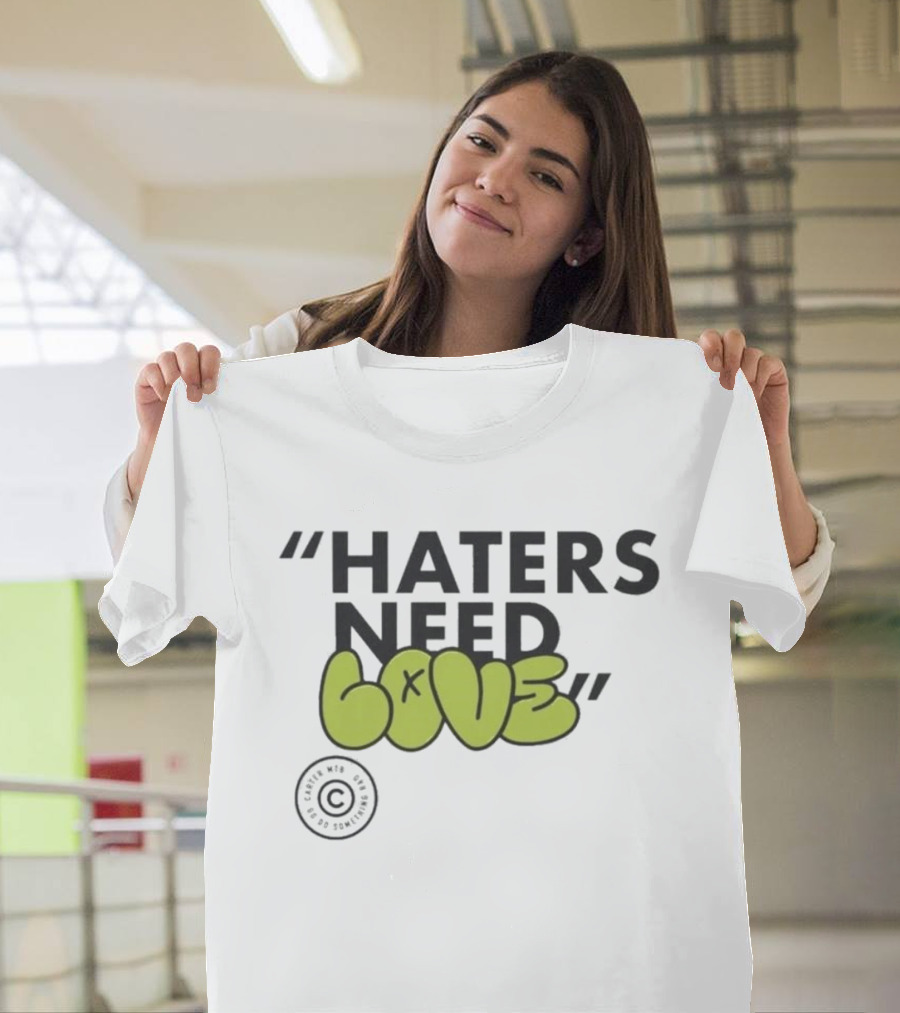 Haters Need Love T-Shirt