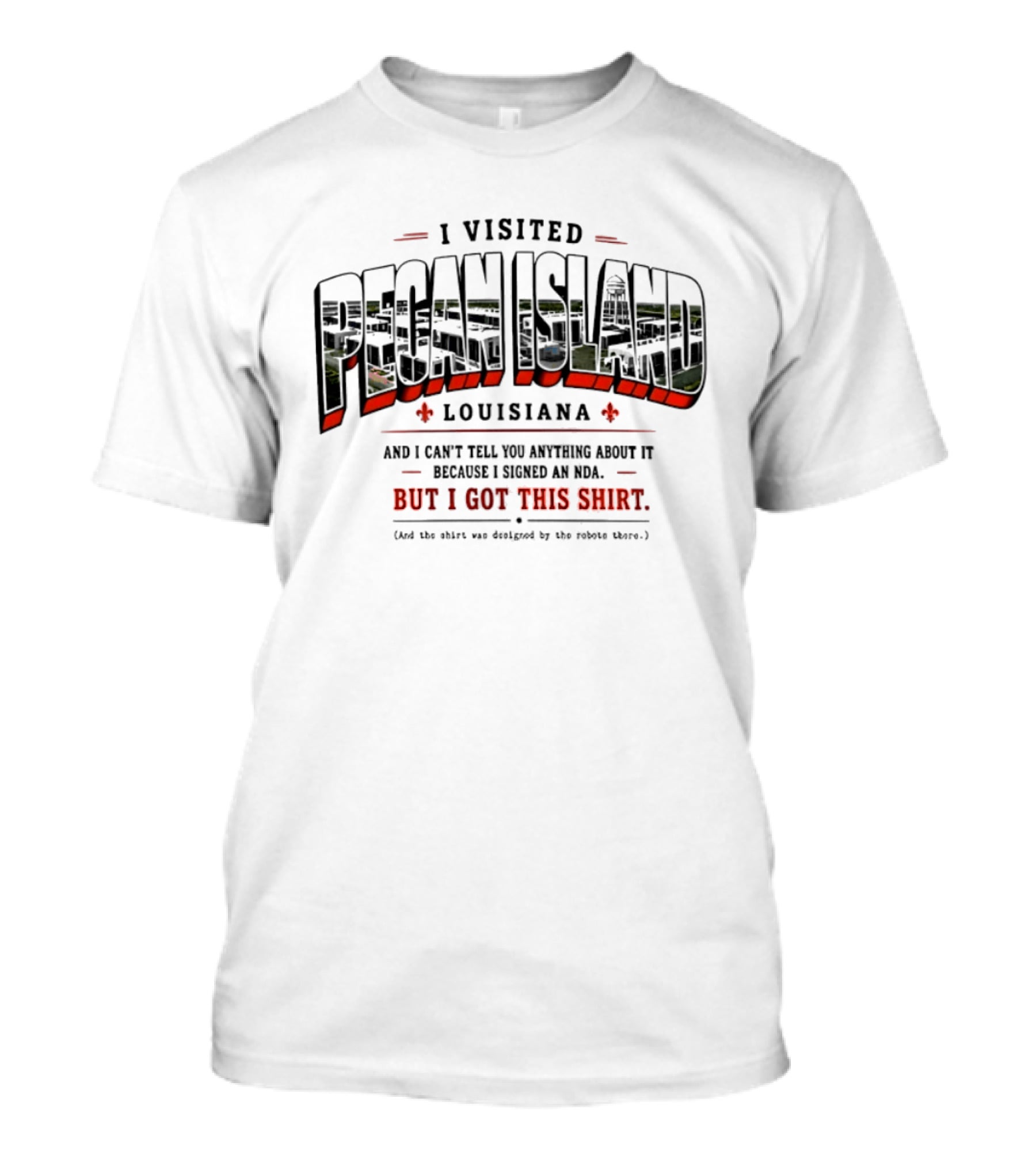 I Visited Pecan Island Louisiana And I Can’t Tell You About It Because I Signed An NDA T-Shirt