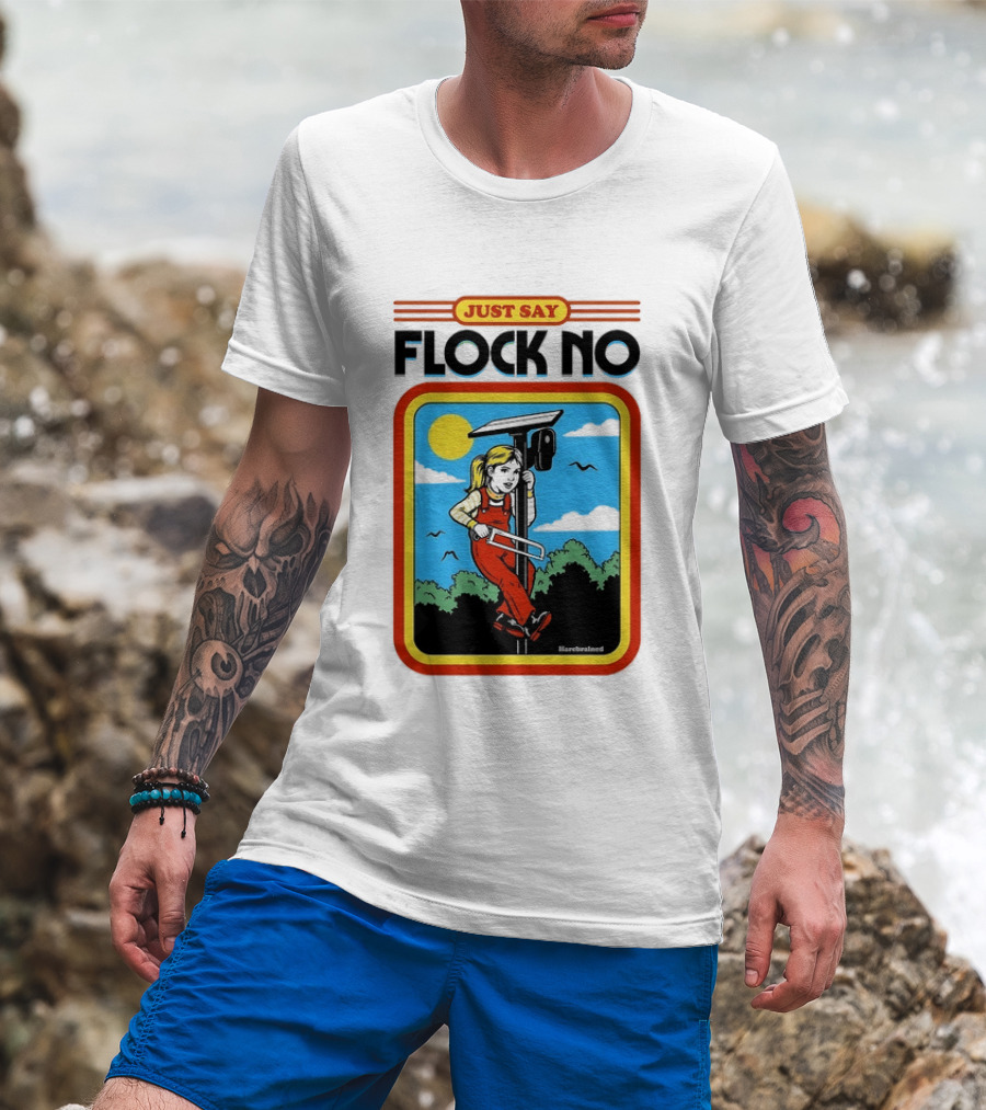 Just Say Flock No Harebrained Anti Surveillance T-Shirt