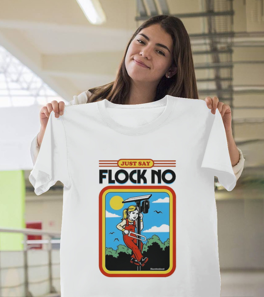 Just Say Flock No Harebrained Anti Surveillance T-Shirt