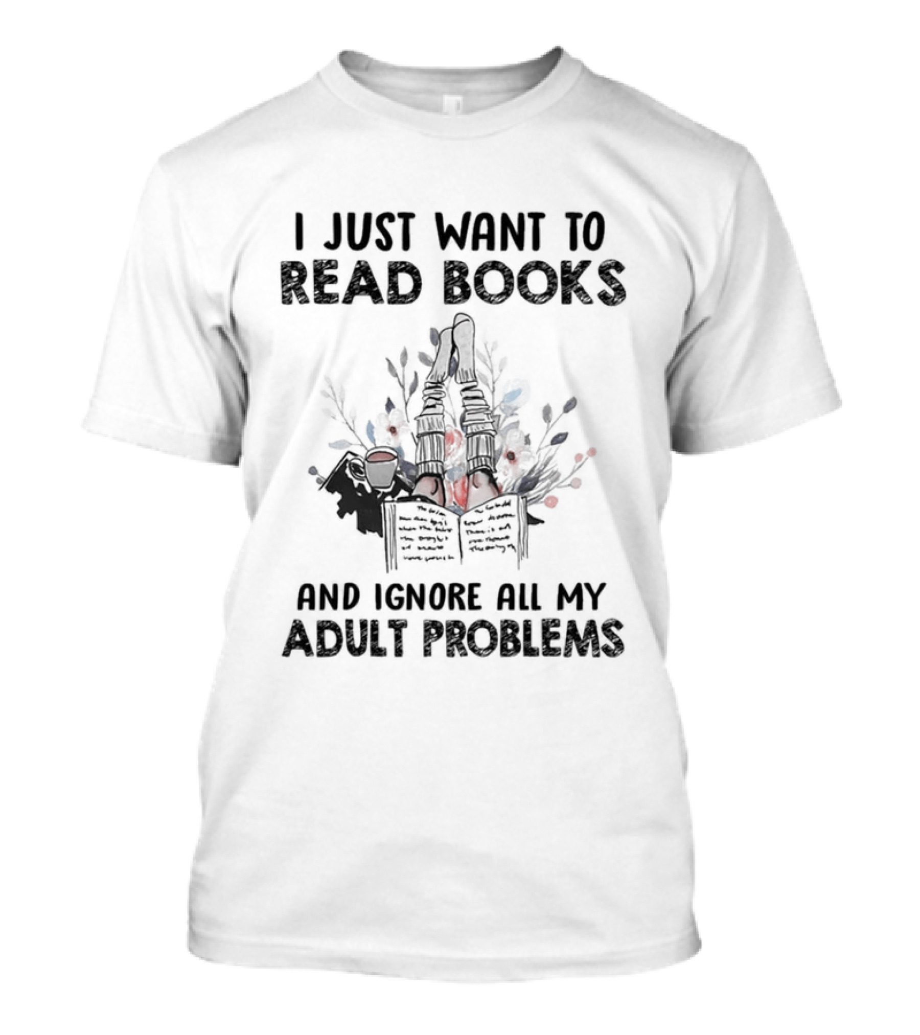 I Just Want To Read Books And Ignore All My Adult Problems With Floral Open Book T-Shirt