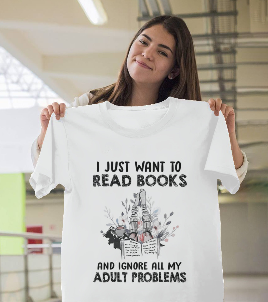 I Just Want To Read Books And Ignore All My Adult Problems With Floral Open Book T-Shirt
