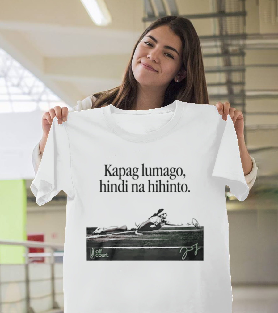 Kapag Lumago Hindi Na Hihinto Tennis Alex Eala Philippines T-Shirt