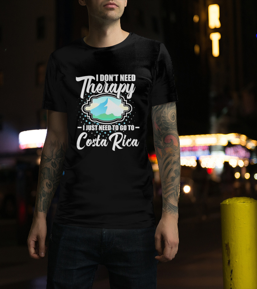 I Don't Need Therapy I Just Need To Go To Costa Rica Tropical Adventure T-Shirt