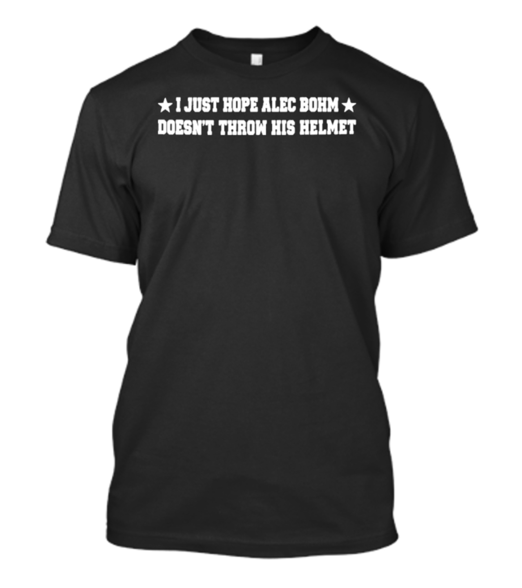 I Just Hope Alec Bohm Doesn't Throw His Helmet Stars T-Shirt