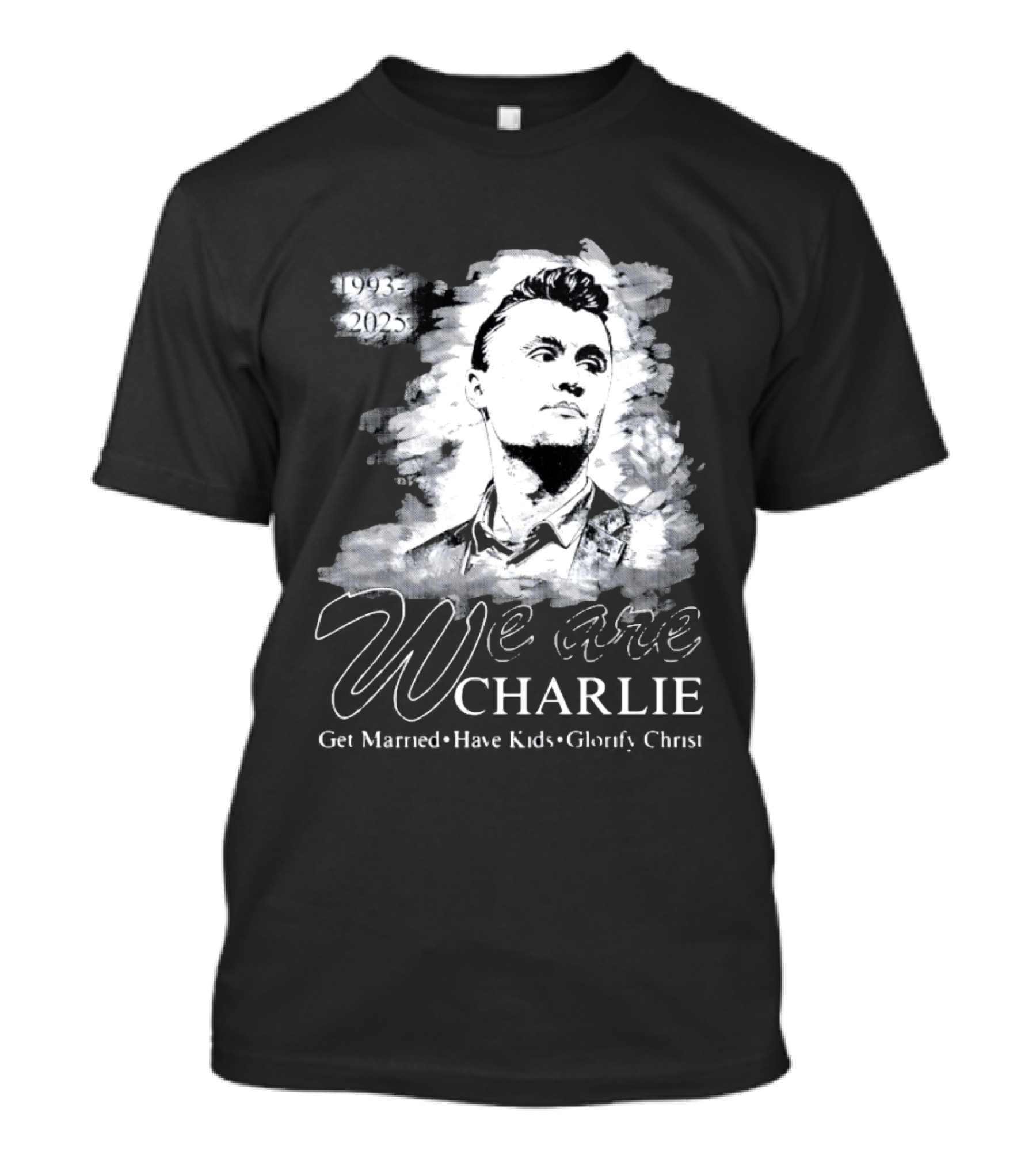 We Are Charlie 1993 To 2025 Get Married Have Kids Glorify Christ T-Shirt
